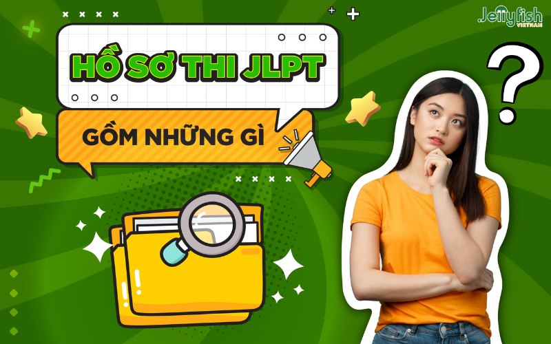 Hồ sơ JLPT gồm những gì? Cần chuẩn bị gì khi thi JLPT