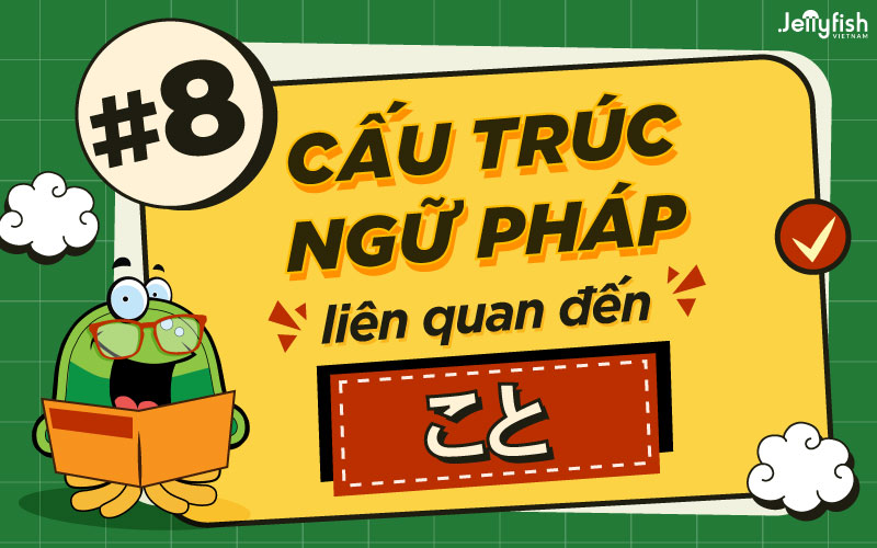 8 cấu trúc ngữ pháp liên quan đến こと