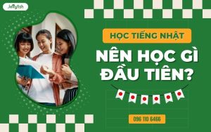 Học tiếng Nhật nên học gì đầu tiên?