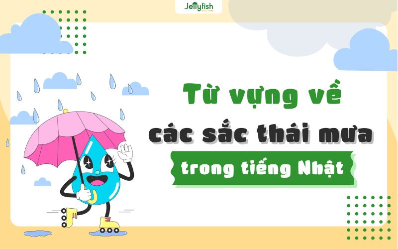 Từ vựng về các sắc thái mưa trong tiếng Nhật