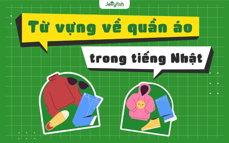 Từ vựng về quần áo trong tiếng Nhật